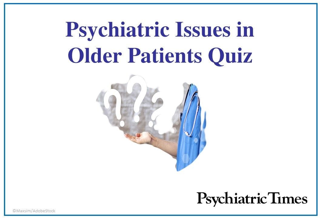 Psychiatric Issues in Older Patients Case and Quiz