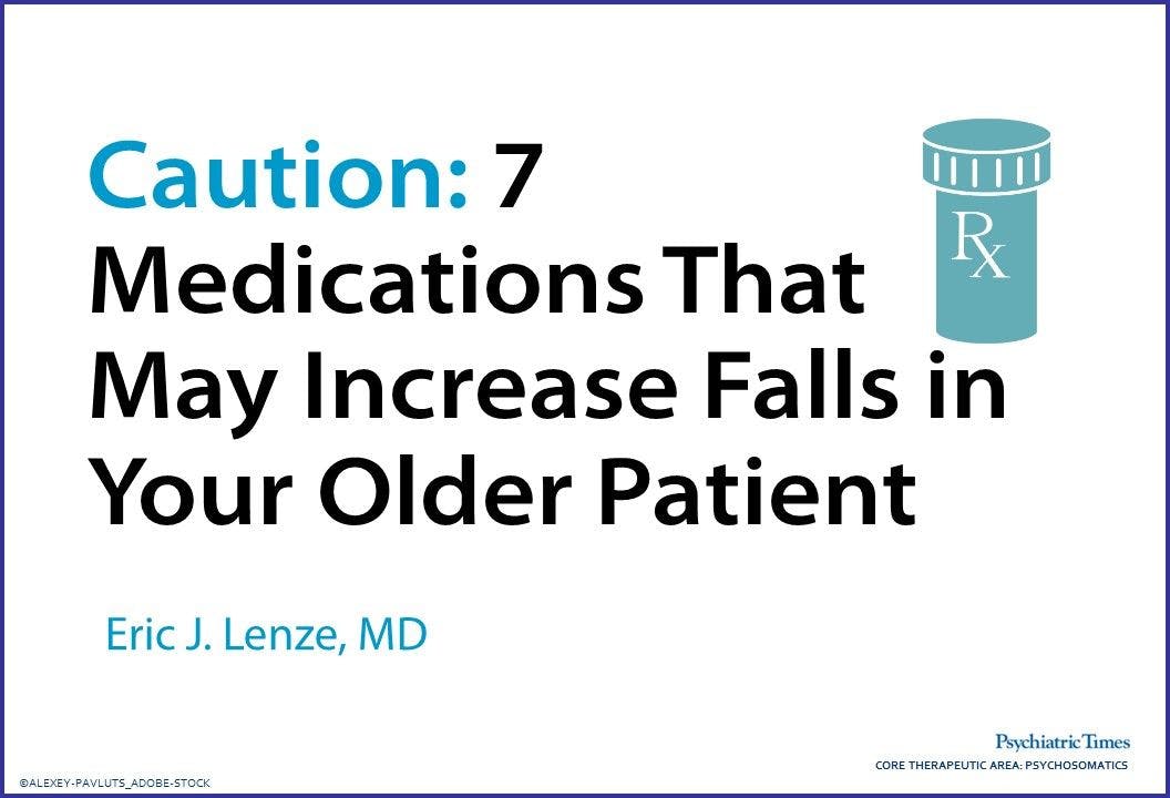 Caution: 7 Medications That May Increase Falls in Your Older Patient