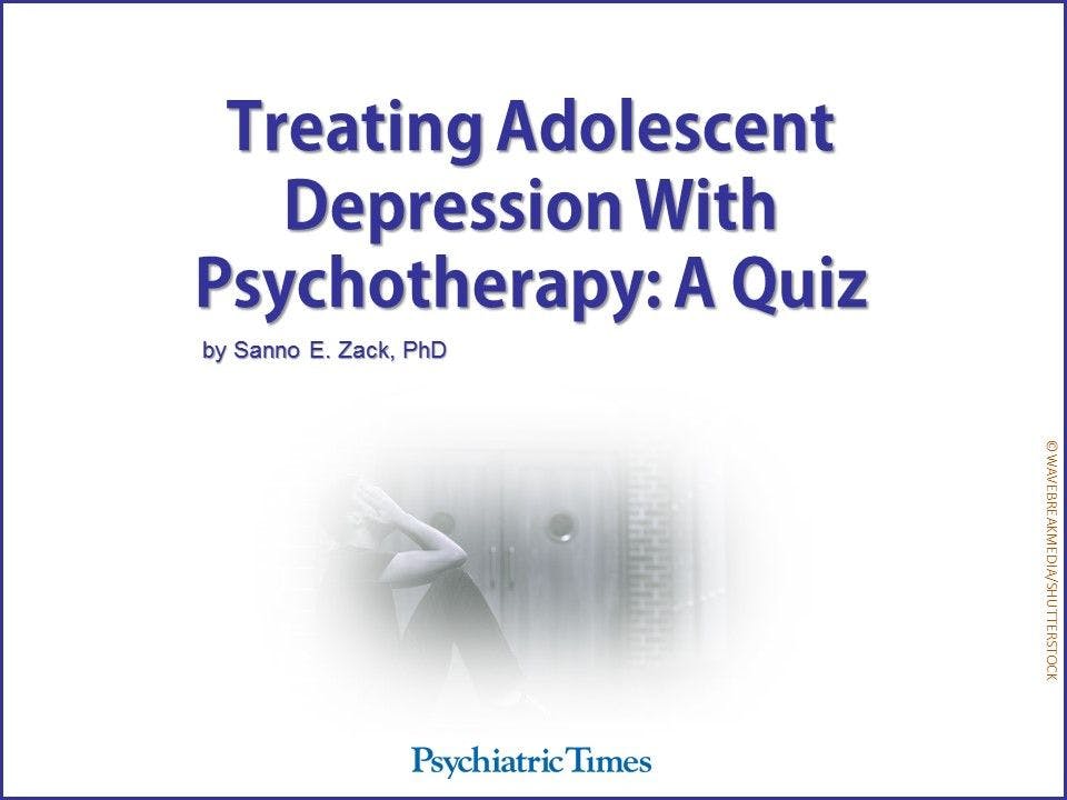 Treating Adolescent Depression With Psychotherapy: A Quiz