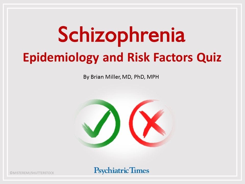 Schizophrenia Quiz: Epidemiology and Risk Factors