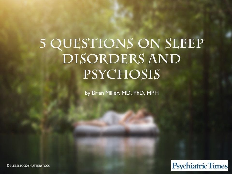 5 New Questions on Sleep Disorders and Psychosis
