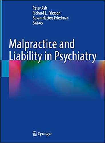 Malpractice and Liability in Psychiatry (Edited by Peter Ash, MD, DLFAPA; Richard L. Frierson, MD, DFAPA; and Susan Hatters-Friedman, MD, DFAPA)