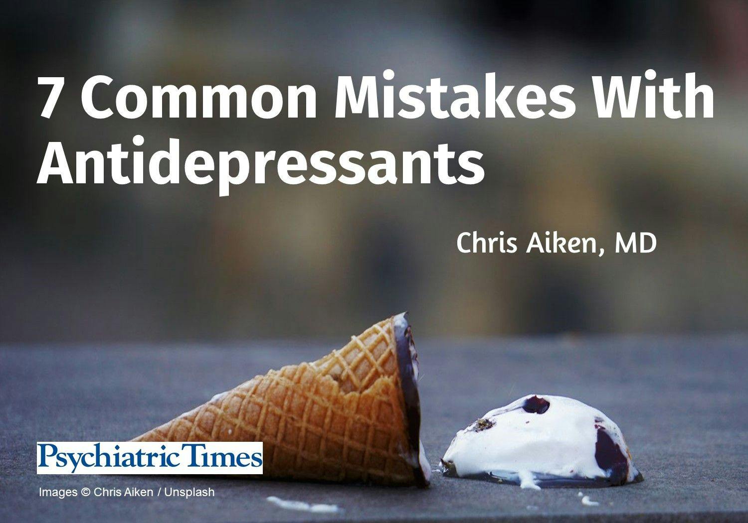 7 Common Mistakes With Antidepressants