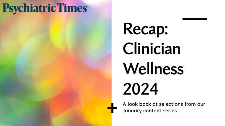 Here’s a look back at selections from our January content series on clinician wellness.