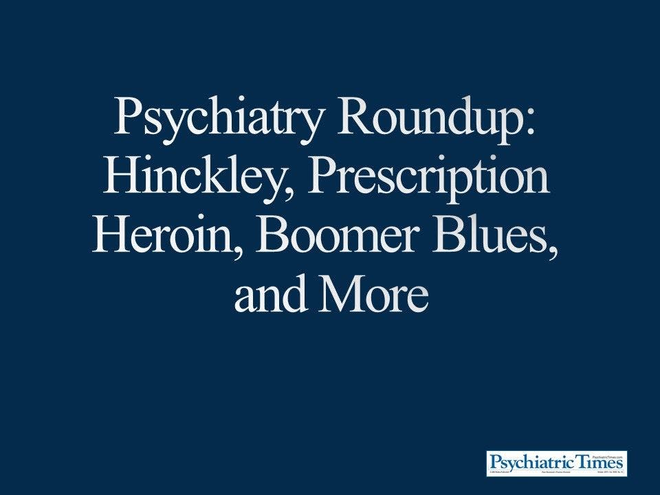 Psychiatry Roundup: Hinckley, Prescription Heroin, Boomer Blues