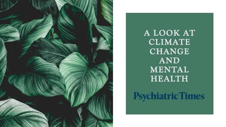 A wide variety of mental health concerns are related to climate change. Here is some recent coverage of these issues in Psychiatric Times®.