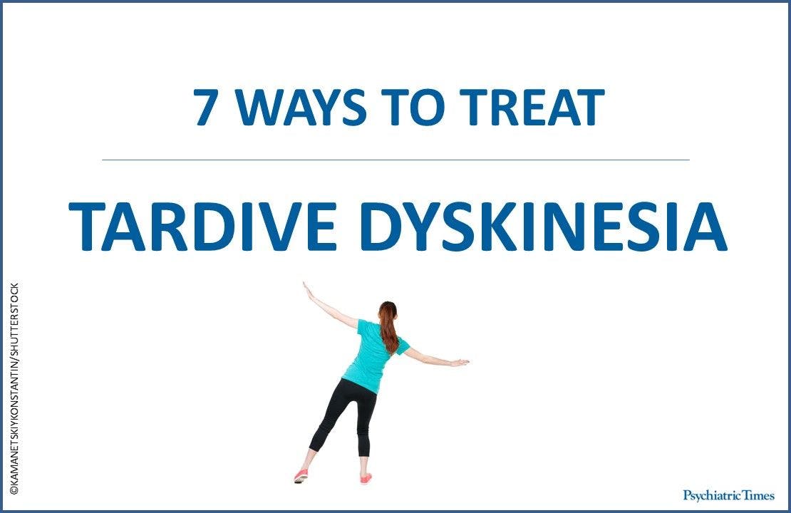 7 Ways to Treat Tardive Dyskinesia