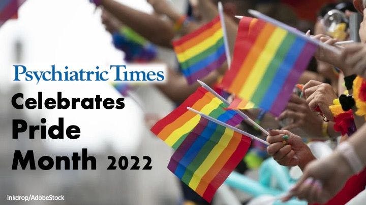 Psychiatric Times Celebrates Pride Month 2022