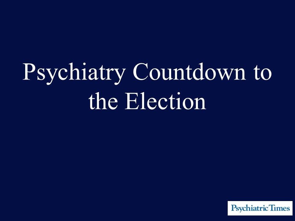 Psychiatry Countdown to the Election