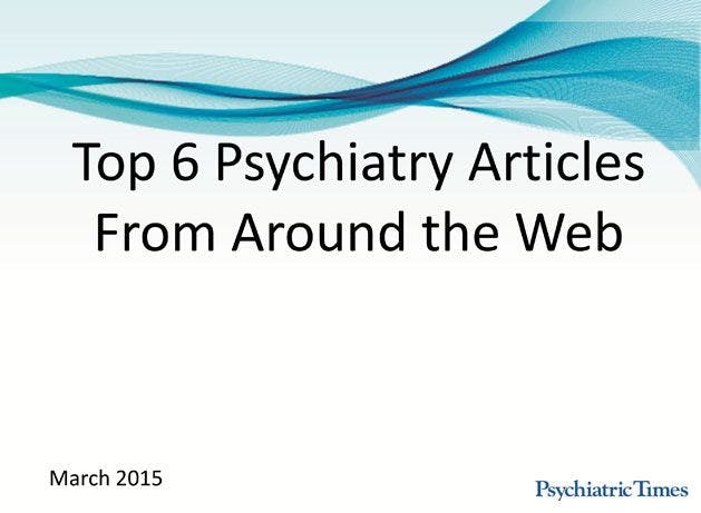 Monthly Roundup: Top 6 Psychiatry Articles in March