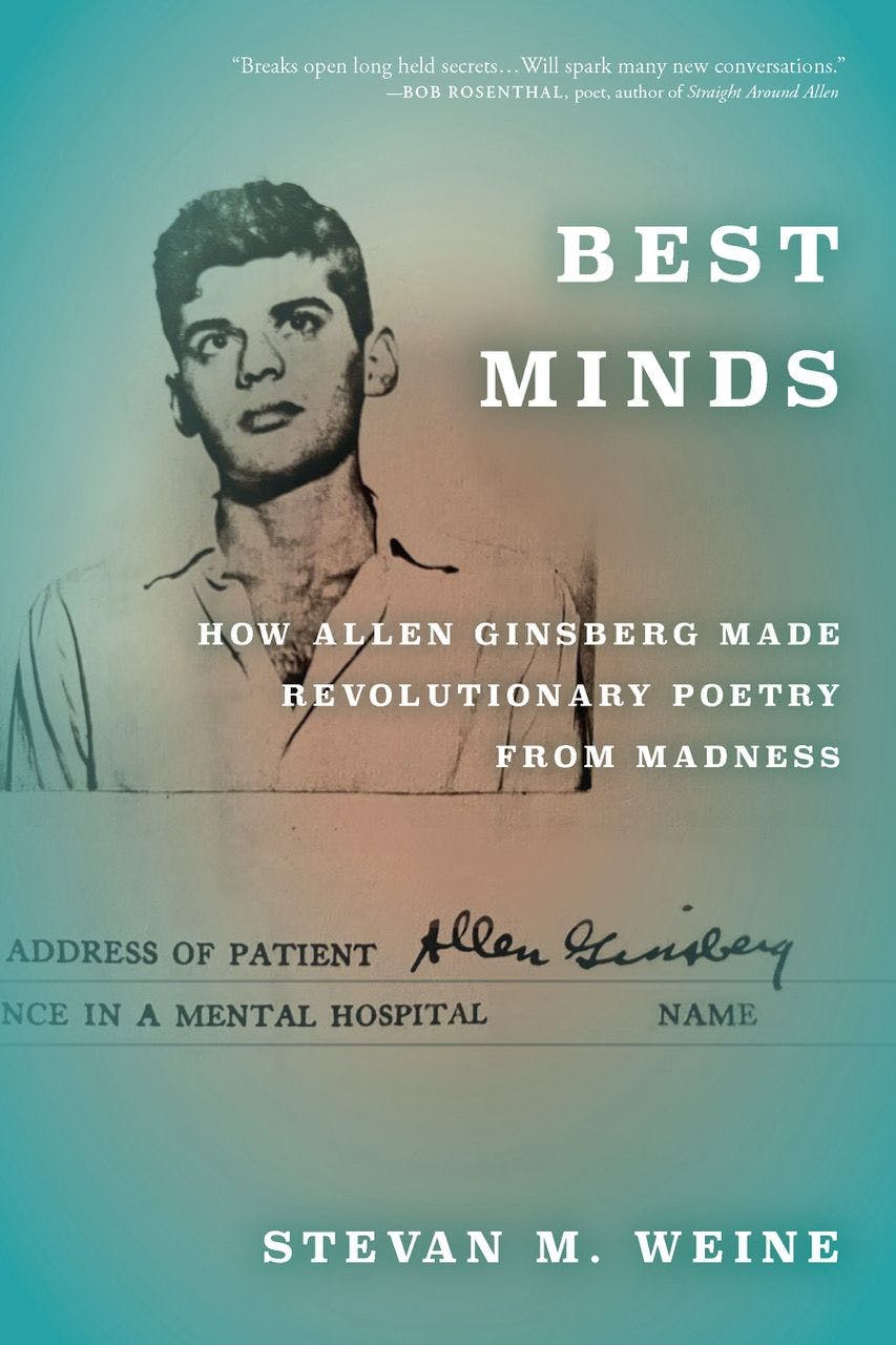 "Best Minds: How Allen Ginsberg Made Revolutionary Poetry From Madness" by Stevan Weine, MD. Cover image courtesy of Peter Hale.