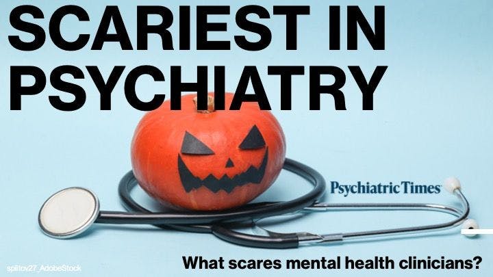Happy Halloween! To celebrate, Psychiatric Times® is looking back at our Scariest in Psychiatry series, which highlights clinicians’ most frightening, worrisome, and concerning issues in psychiatry.