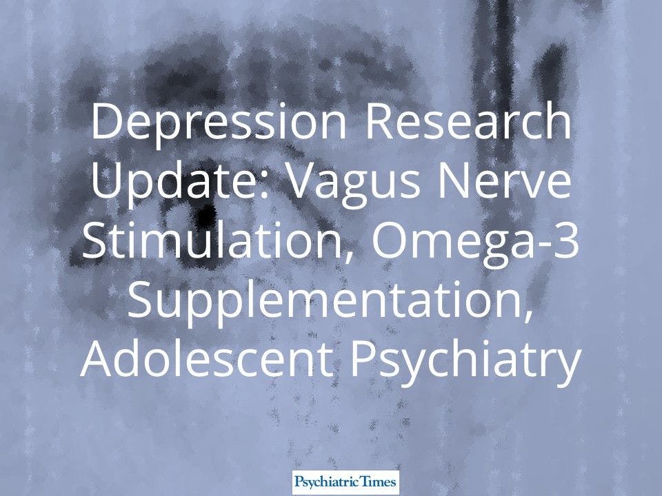 Depression Research: Vagus Nerve Stimulation, Omega-3 Supplementation, Adolescent Psychiatry