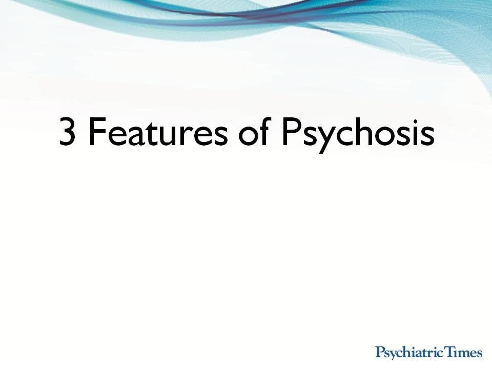 3 Features of Psychosis