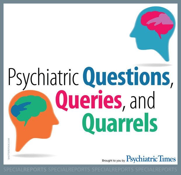 Psychiatric Questions, Queries, and Quarrels