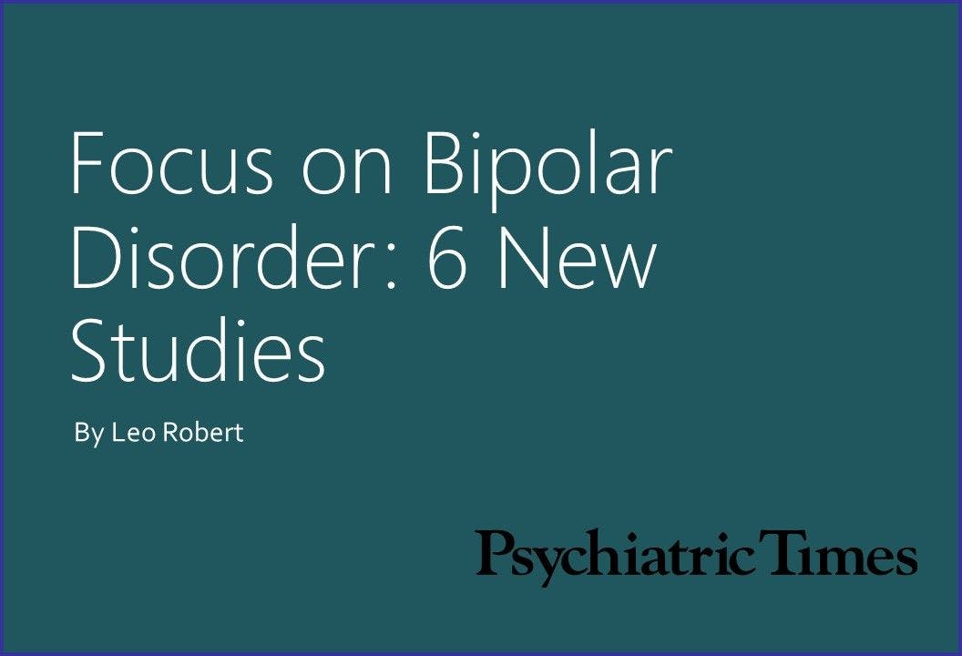 Focus on Bipolar Disorder: 6 New Studies