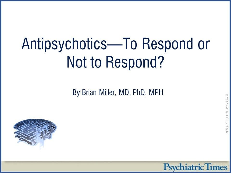 Antipsychotics-To Respond or Not to Respond?