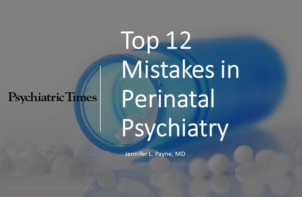 Top 12 Mistakes in Perinatal Psychiatry
