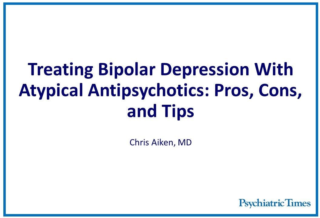 Treating Bipolar Depression With Atypical Antipsychotics: Pros, Cons, and Tips