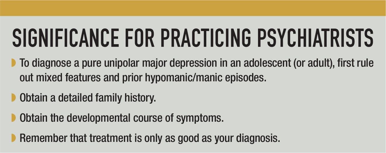 To diagnose a pure unipolar major depression in an adolescent