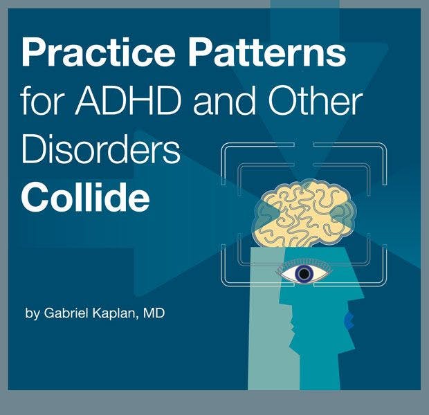 Practice Patterns for ADHD and Other Disorders Collide