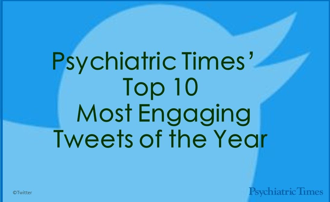 Psychiatric Times’ Top 10  Most Engaging Tweets of the Year