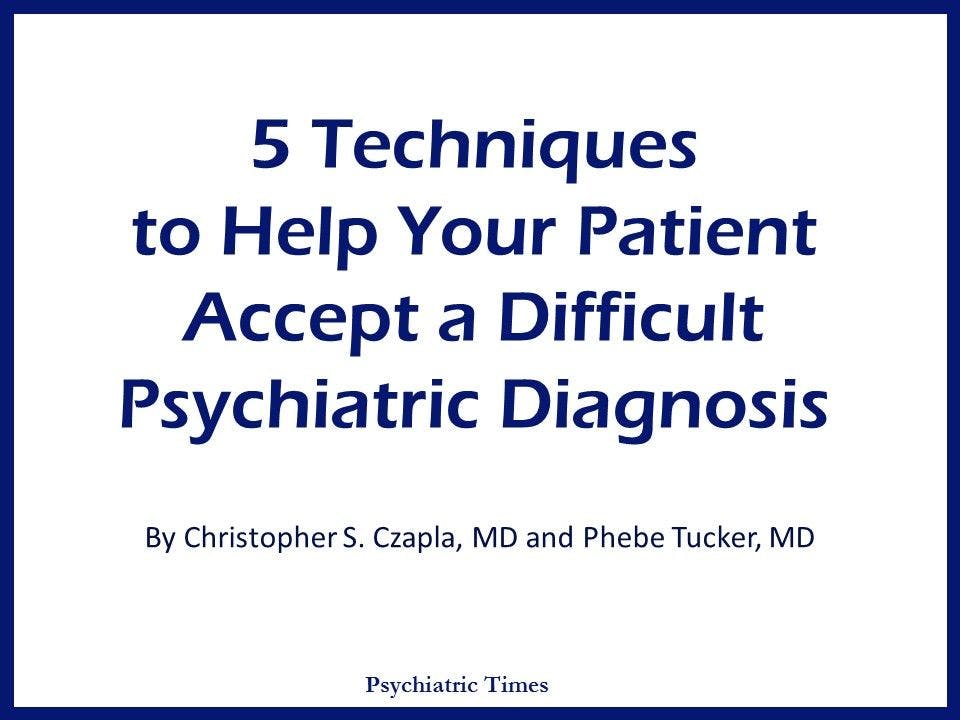 5 Techniques to Help Your Patient Accept a Difficult Psychiatric Diagnosis