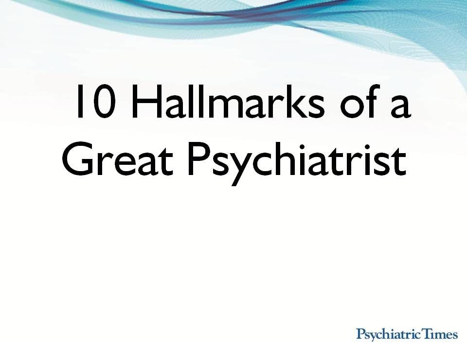10 Hallmarks of a Great Psychiatrist