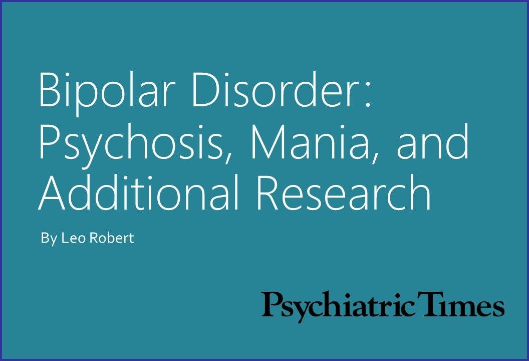 Bipolar Disorder: Psychosis, Mania, and Additional Research