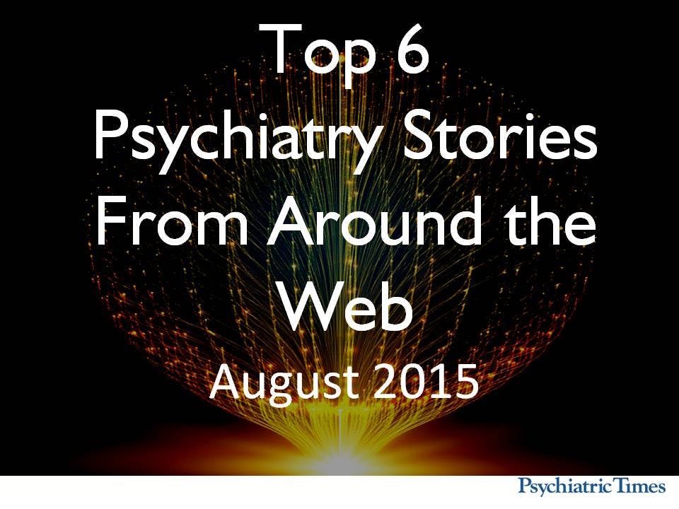 Monthly Roundup: Top 6 Psychiatry Stories in August