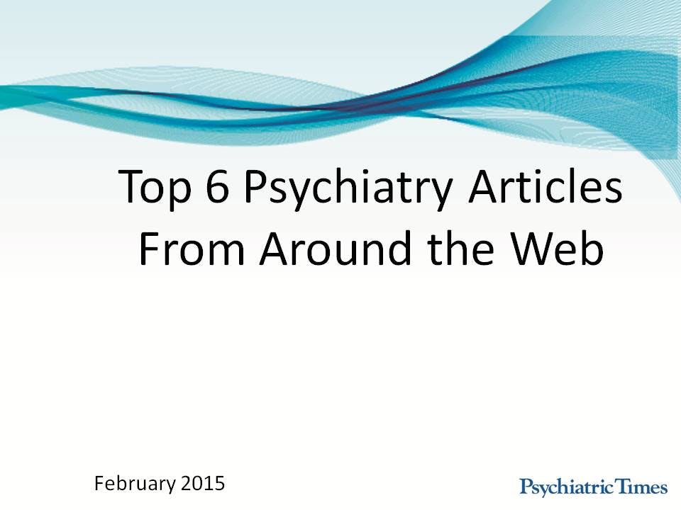 Monthly Roundup: Top 6 Psychiatry Articles in February