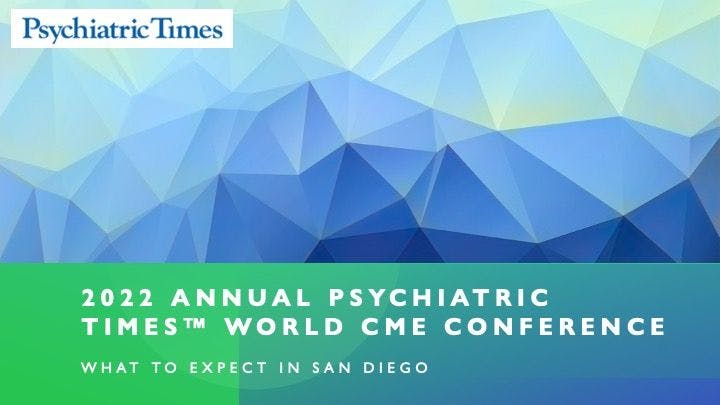 What to Expect at the 2022 Annual Psychiatric Times™ World CME Conference