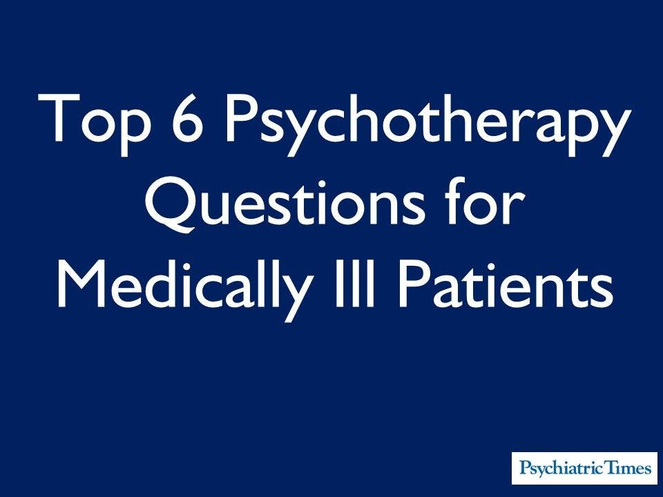 6 Psychotherapy Questions for Medically Ill Patients