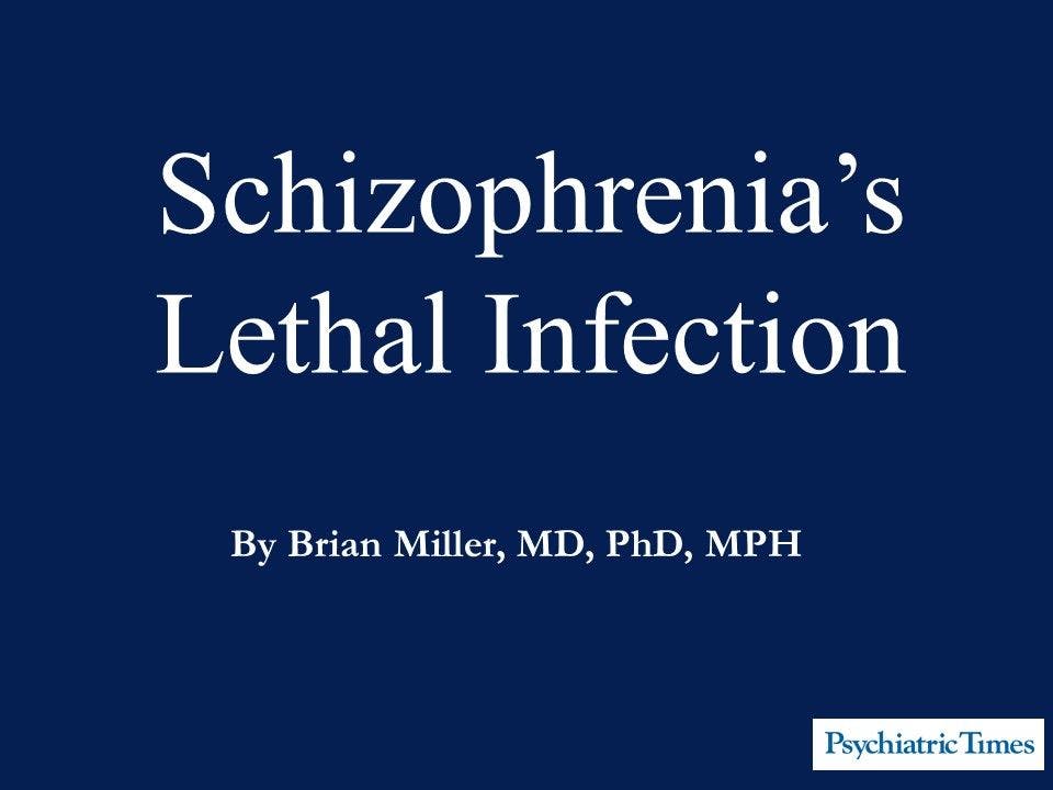 Schizophrenia’s Lethal Infection