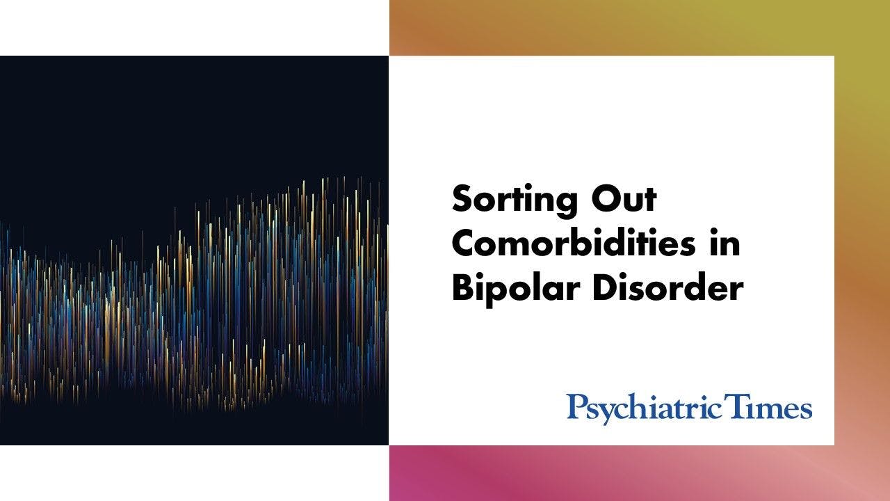 Bipolar Disorder: Sorting Out Comorbidities