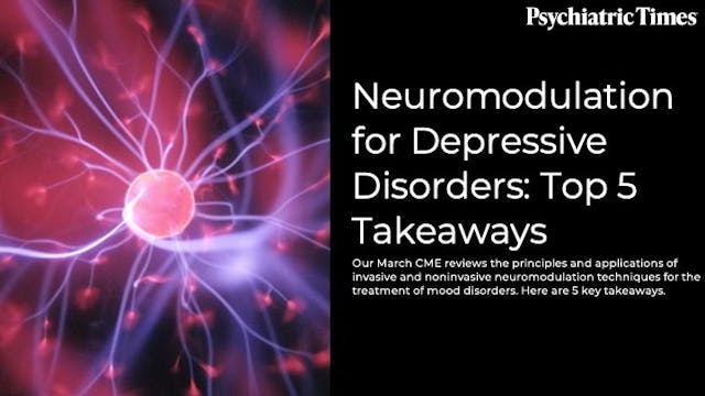 Our March CME reviews the principles and applications of invasive and noninvasive neuromodulation techniques for the treatment of mood disorders. Here are 5 key takeaways.