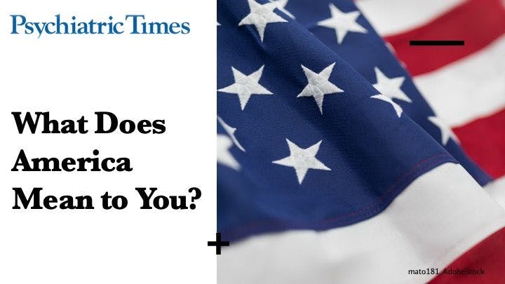 In honor of Independence Day, Psychiatric Times™ contributors weigh in.