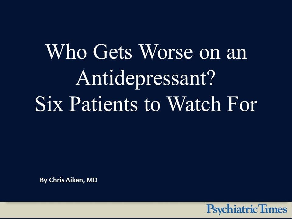 Who Gets Worse on an Antidepressant?