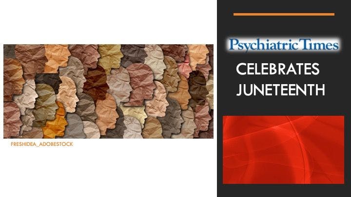 In honor of Juneteenth, Psychiatric Times™ highlights the significant contributions of Black individuals to the field of psychiatry and issues impacting both patients and clinicians in this underrepresented community.