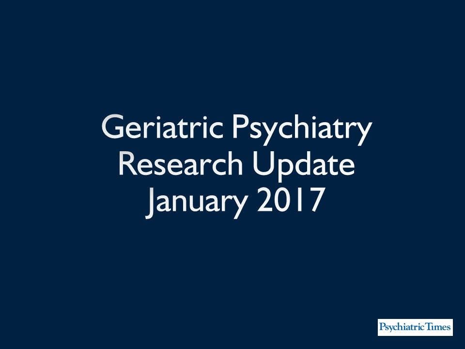 Geriatric Psychiatry Research Update: January 2017