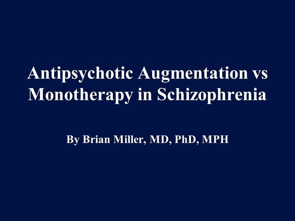 Antipsychotic Augmentation vs Monotherapy in Schizophrenia
