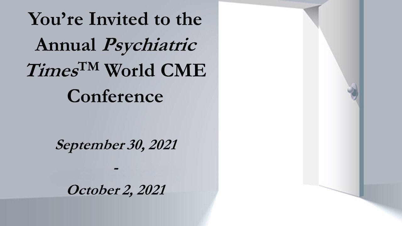 Are You Ready for the Annual Psychiatric Times World CME Conference? 