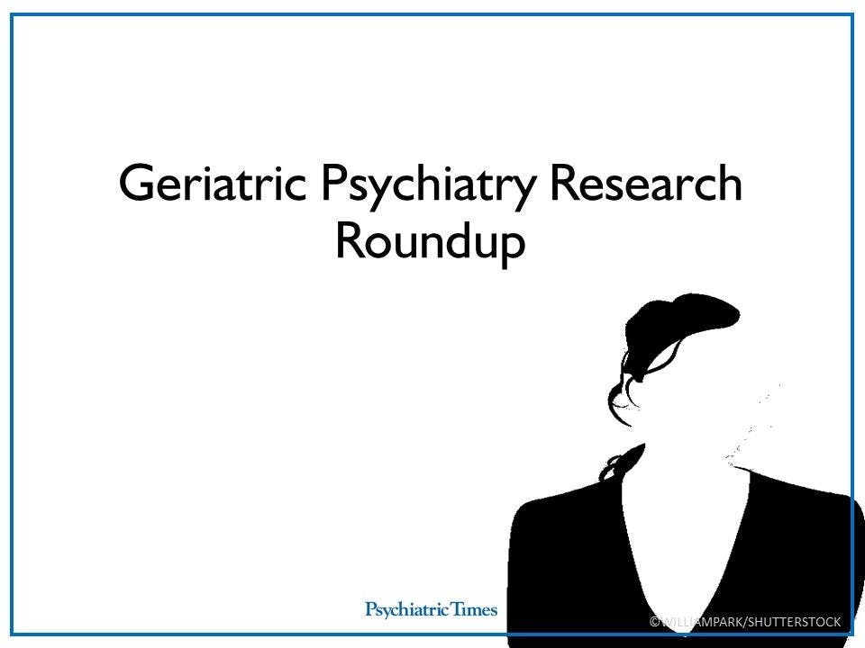 3 Must-Read Stories in Geriatric Psychiatry
