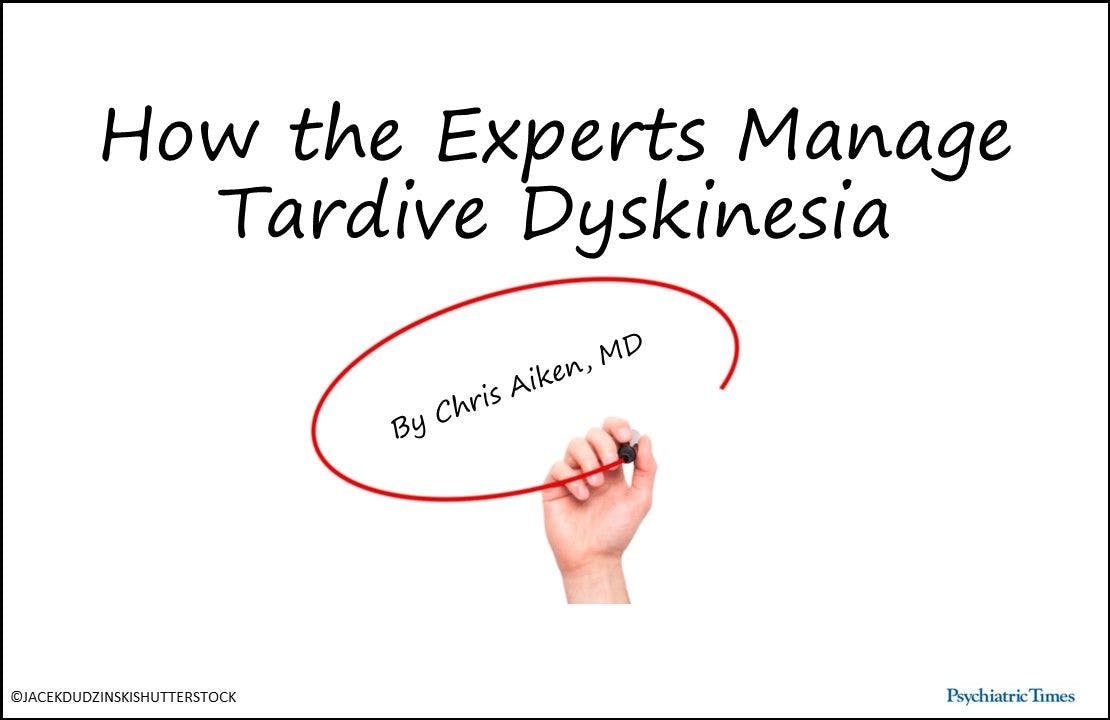 How the Experts Manage Tardive Dyskinesia
