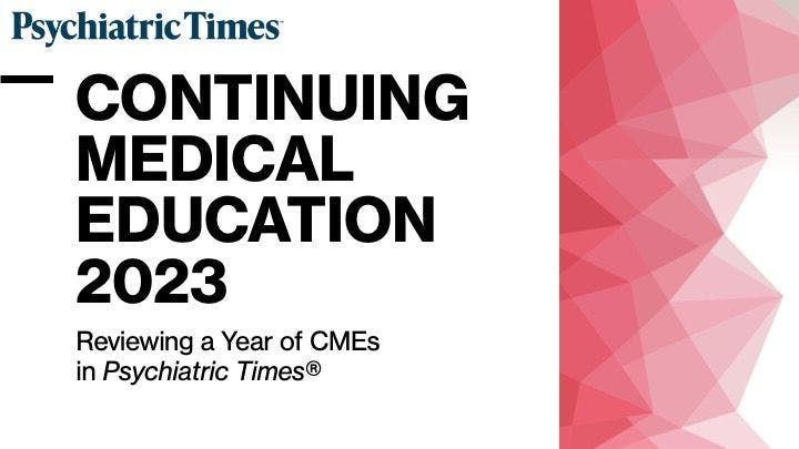 Reviewing a year of CMEs in Psychiatric Times®