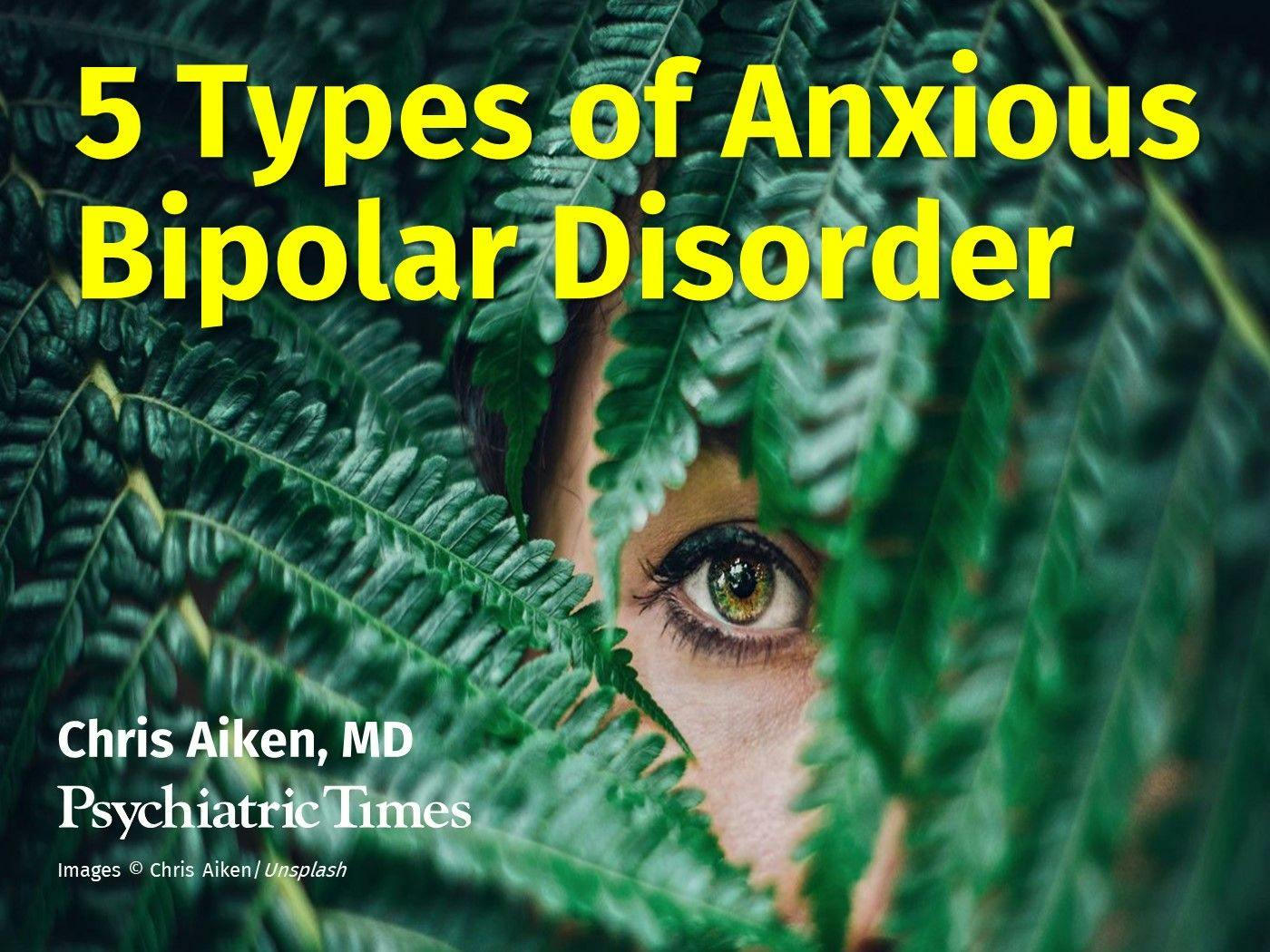 5 Types of Anxious Bipolar Disorder 