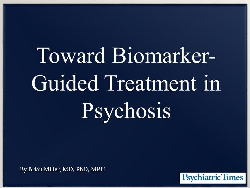 Toward Biomarker-Guided Treatment in Psychosis