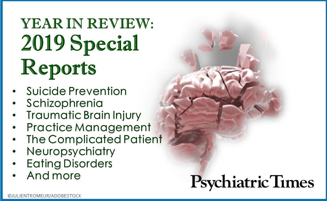 Year in Review: 2019 Special Reports in Psychiatry