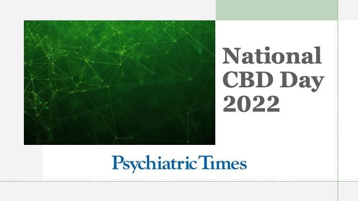 In honor of National CBD Day, Psychiatric Times™ shares some recent expert discussions on the pros, cons, and clinical implications of cannabis use in psychiatry.