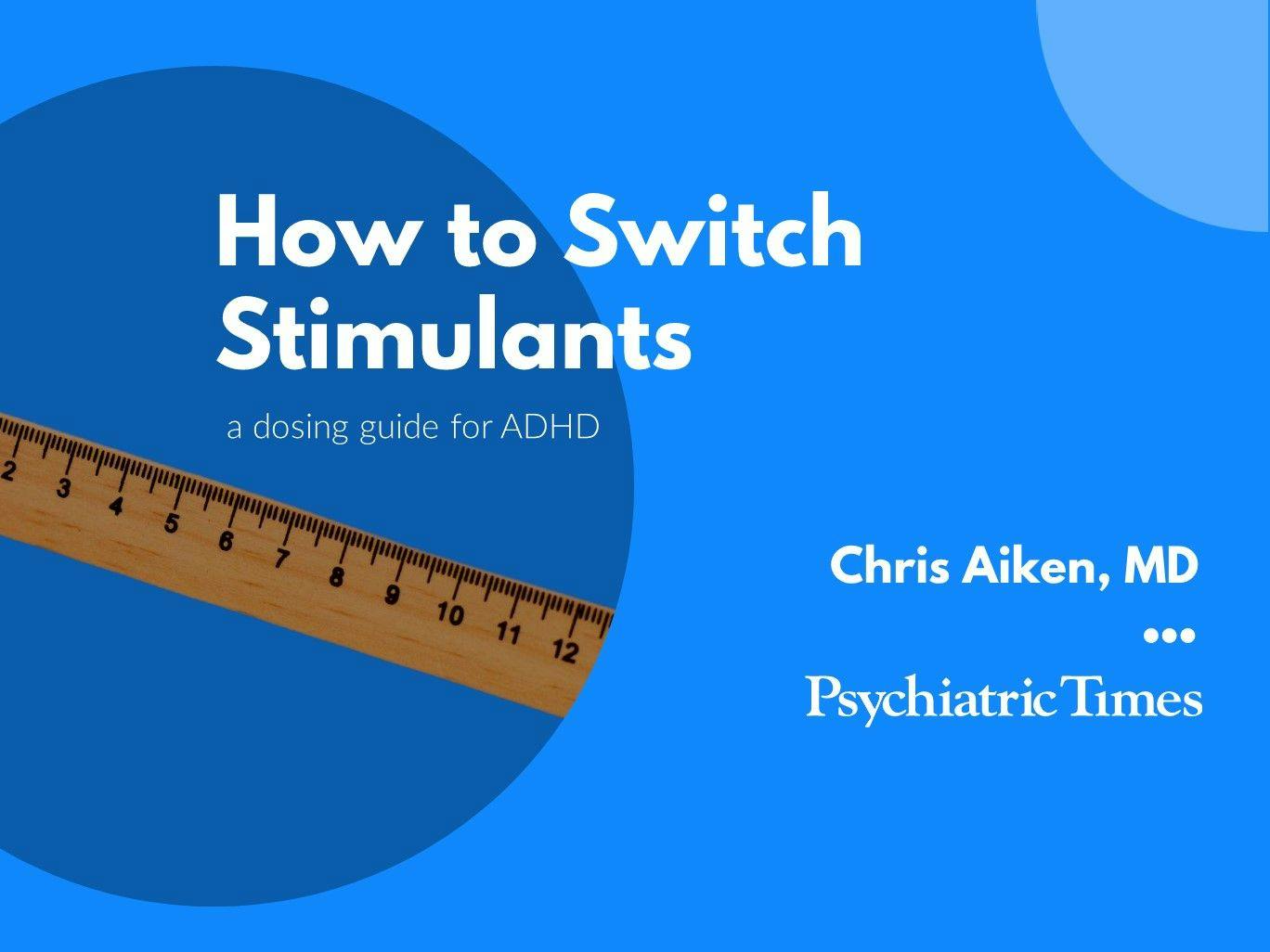 How to Switch Stimulants: A Dosing Guide for ADHD